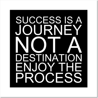 Success Is A Journey Not A Destination Enjoy The Process Posters and Art